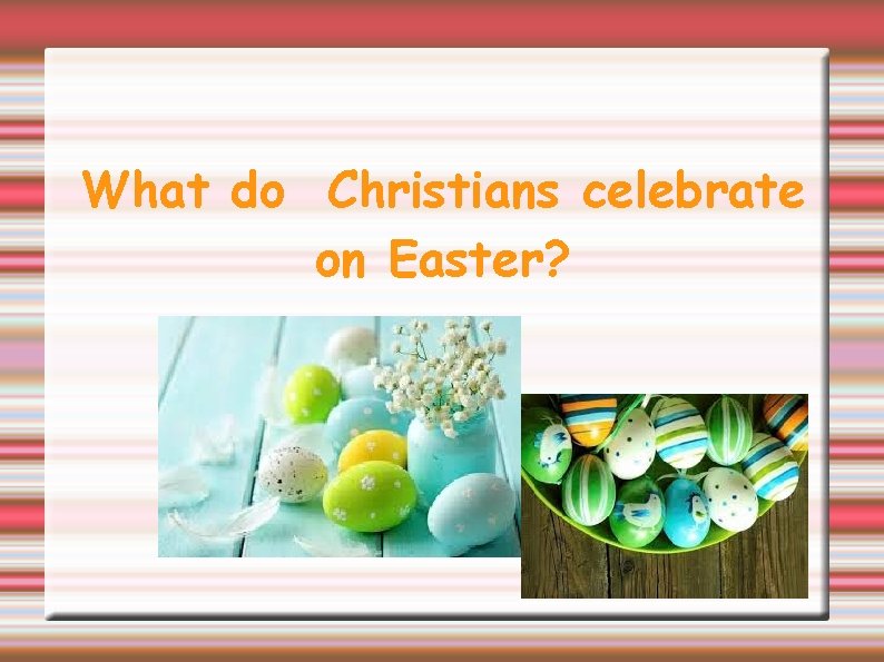 What do Christians celebrate on Easter? 