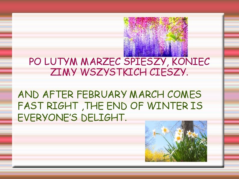 PO LUTYM MARZEC SPIESZY, KONIEC ZIMY WSZYSTKICH CIESZY. AND AFTER FEBRUARY MARCH COMES FAST