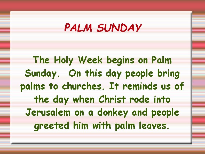 PALM SUNDAY The Holy Week begins on Palm Sunday. On this day people bring
