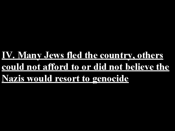 IV. Many Jews fled the country, others could not afford to or did not