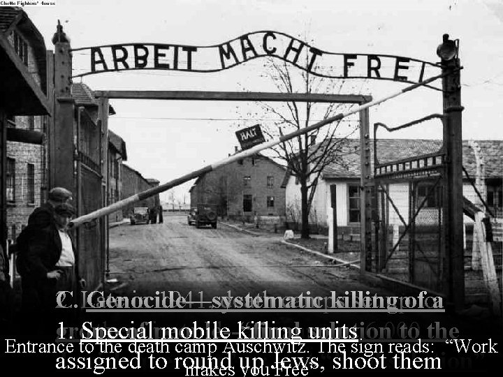  2. Late in 1941, death camps set up to C. Genocide—systematic killing of