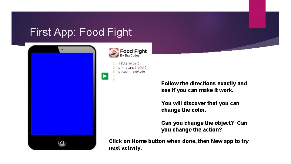First App: Food Fight Follow the directions exactly and see if you can make First App: Food Fight Follow the directions exactly and see if you can make