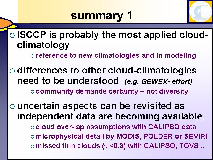 summary 1 ¡ ISCCP is probably the most applied cloudclimatology ¡ reference to new