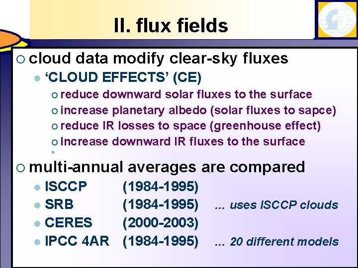 II. flux fields ¡ cloud l data modify clear-sky fluxes ‘CLOUD EFFECTS’ (CE) ¡