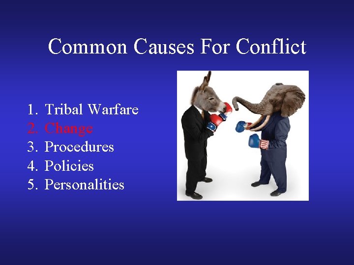 Common Causes For Conflict 1. 2. 3. 4. 5. Tribal Warfare Change Procedures Policies