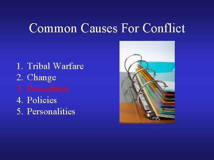 Common Causes For Conflict 1. 2. 3. 4. 5. Tribal Warfare Change Procedures Policies