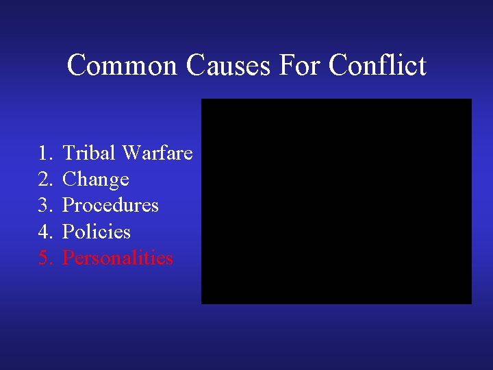 Common Causes For Conflict 1. 2. 3. 4. 5. Tribal Warfare Change Procedures Policies