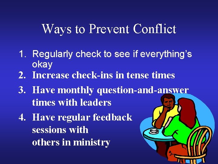 Ways to Prevent Conflict 1. Regularly check to see if everything’s okay 2. Increase