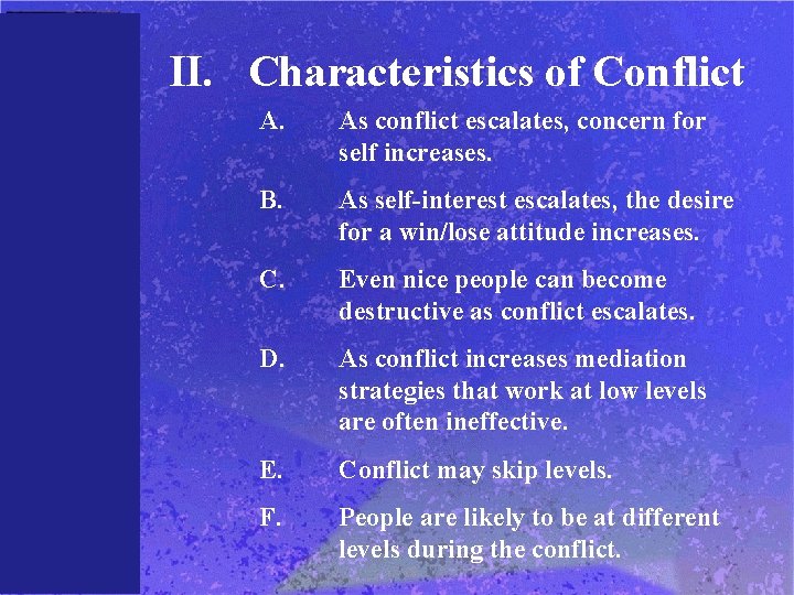 II. Characteristics of Conflict A. As conflict escalates, concern for self increases. B. As