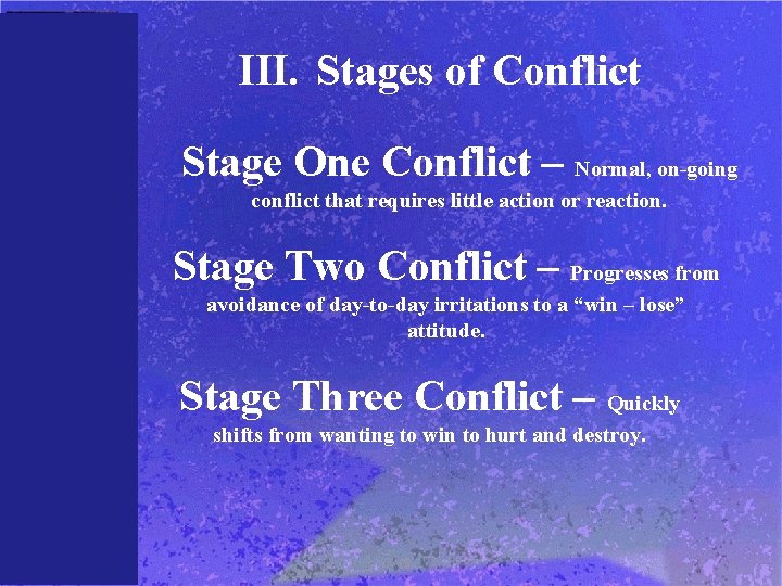III. Stages of Conflict Stage One Conflict – Normal, on-going conflict that requires little
