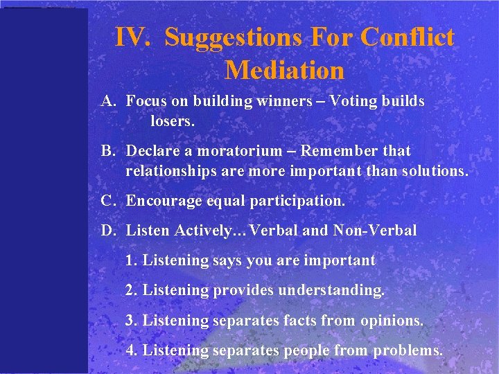 IV. Suggestions For Conflict Mediation A. Focus on building winners – Voting builds losers.