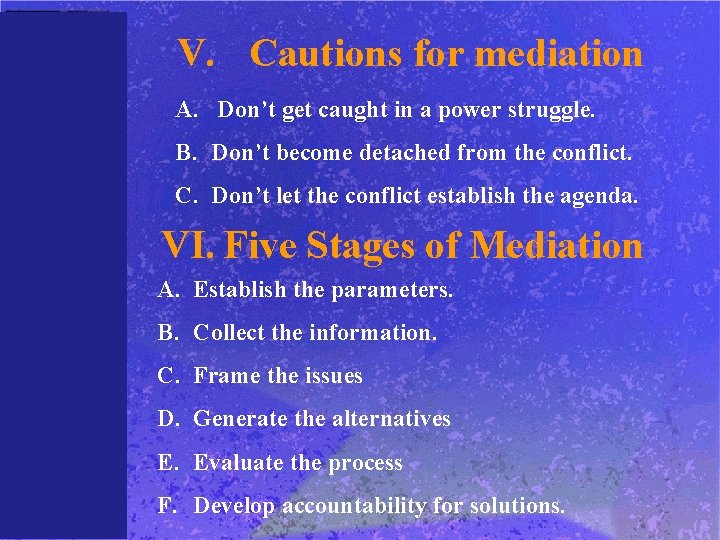 V. Cautions for mediation A. Don’t get caught in a power struggle. B. Don’t