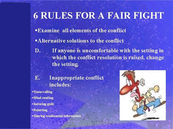 6 RULES FOR A FAIR FIGHT §Examine all elements of the conflict §Alternative solutions