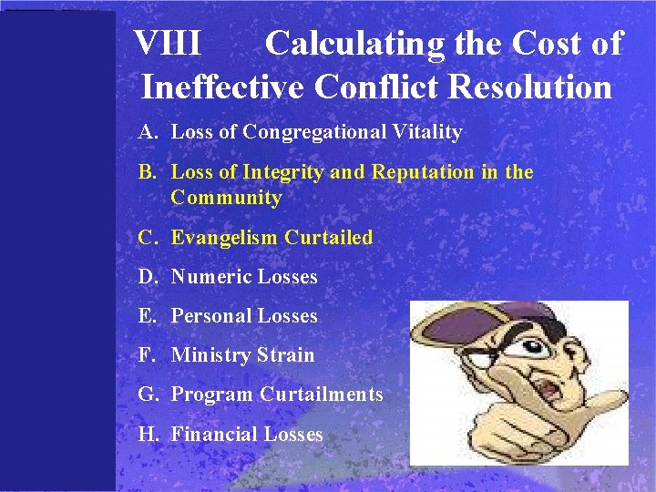 VIII Calculating the Cost of Ineffective Conflict Resolution A. Loss of Congregational Vitality B.