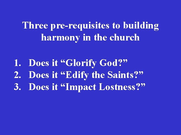 Three pre-requisites to building harmony in the church 1. Does it “Glorify God? ”