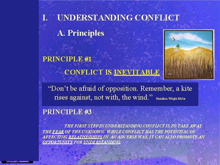 I. UNDERSTANDING CONFLICT A. Principles PRINCIPLE #1 CONFLICT IS INEVITABLE PRINCIPLE #2 of opposition.