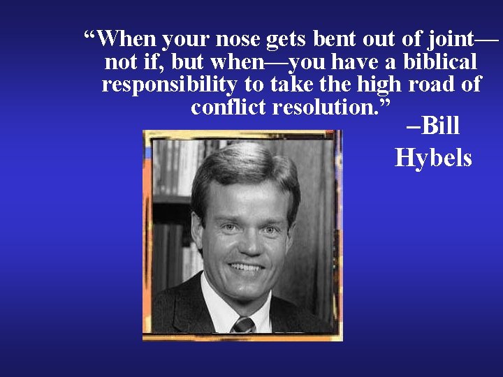 “When your nose gets bent out of joint— not if, but when—you have a