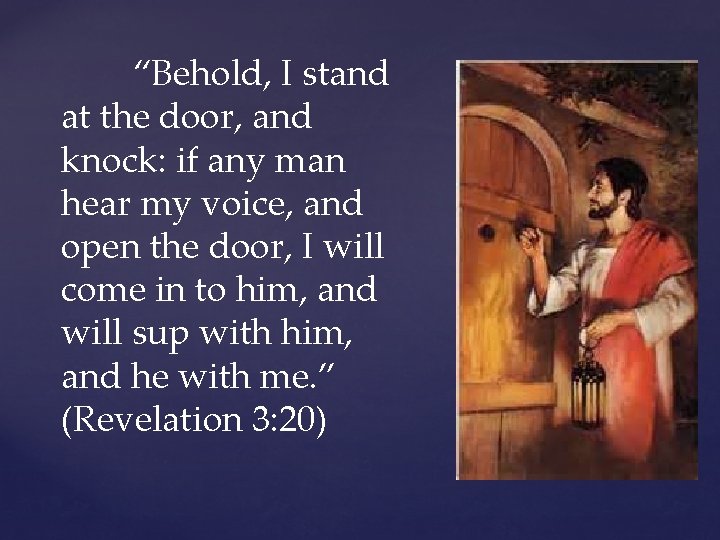 “Behold, I stand at the door, and knock: if any man hear my voice,