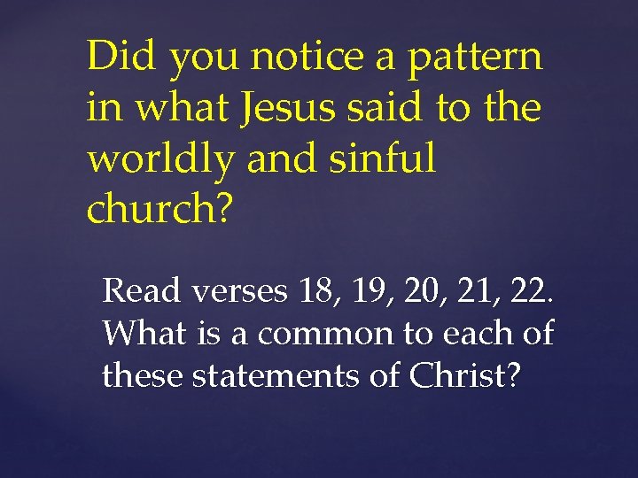 Did you notice a pattern in what Jesus said to the worldly and sinful