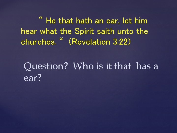 “ He that hath an ear, let him hear what the Spirit saith unto