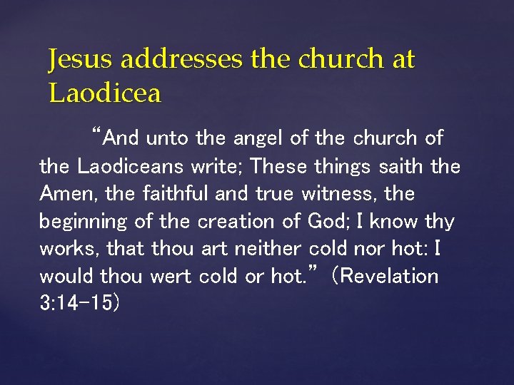 Jesus addresses the church at Laodicea “And unto the angel of the church of