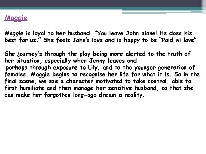 Maggie is loyal to her husband, “You leave John alane! He does his best