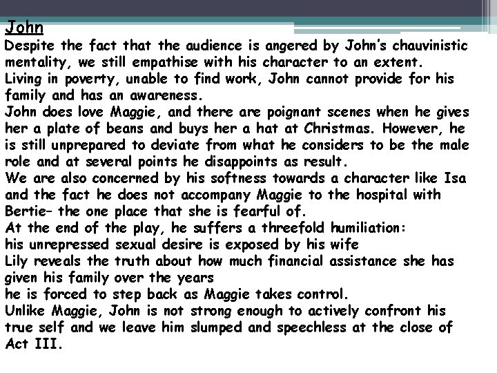John Despite the fact that the audience is angered by John’s chauvinistic mentality, we