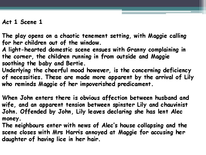 Act 1 Scene 1 The play opens on a chaotic tenement setting, with Maggie