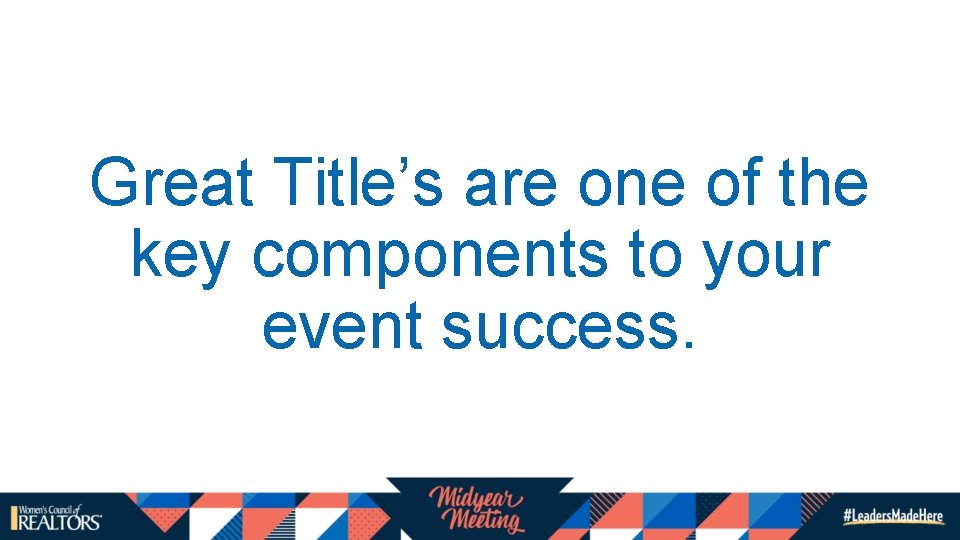 Great Title’s are one of the key components to your event success. Great Title’s are one of the key components to your event success.