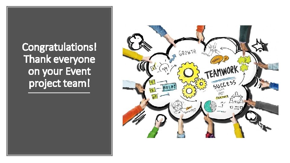 Congratulations! Thank everyone on your Event project team! Congratulations! Thank everyone on your Event project team!