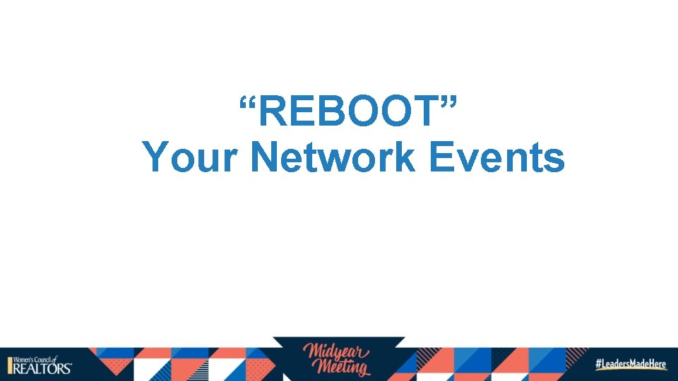 “REBOOT” Your Network Events “REBOOT” Your Network Events