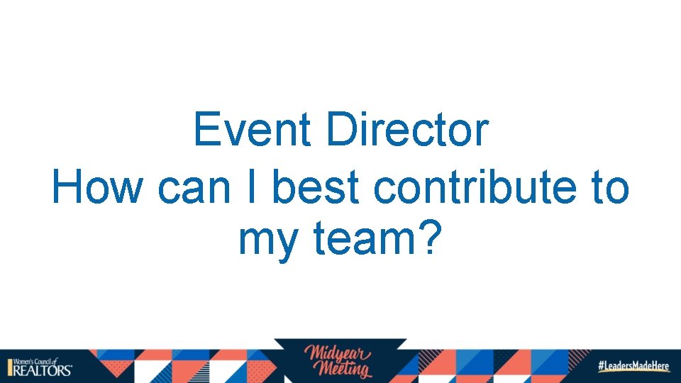Event Director How can I best contribute to my team? Event Director How can I best contribute to my team?