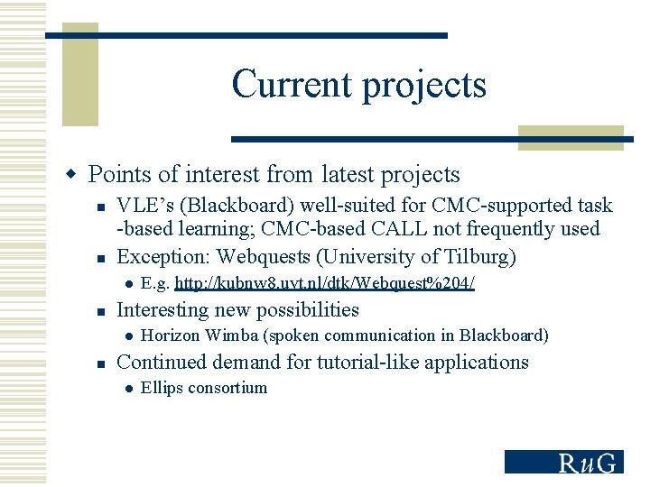 Current projects w Points of interest from latest projects n n VLE’s (Blackboard) well-suited