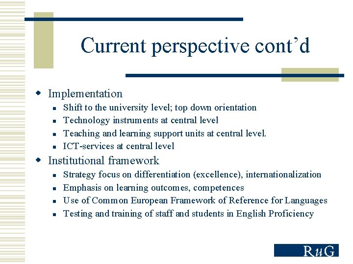 Current perspective cont’d w Implementation n n Shift to the university level; top down