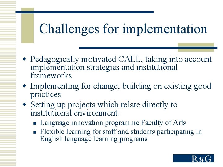 Challenges for implementation w Pedagogically motivated CALL, taking into account implementation strategies and institutional