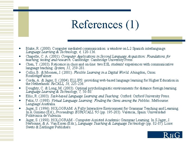 References (1) w w w w w Blake, R. (2000). Computer mediated communication: a