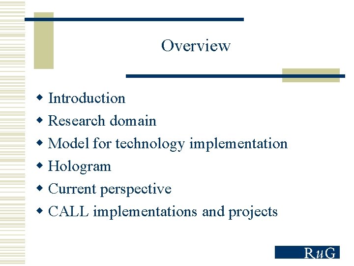 Overview w Introduction w Research domain w Model for technology implementation w Hologram w