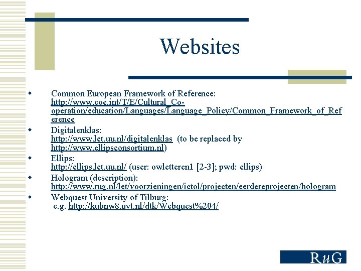 Websites w w w Common European Framework of Reference: http: //www. coe. int/T/E/Cultural_Cooperation/education/Languages/Language_Policy/Common_Framework_of_Ref erence