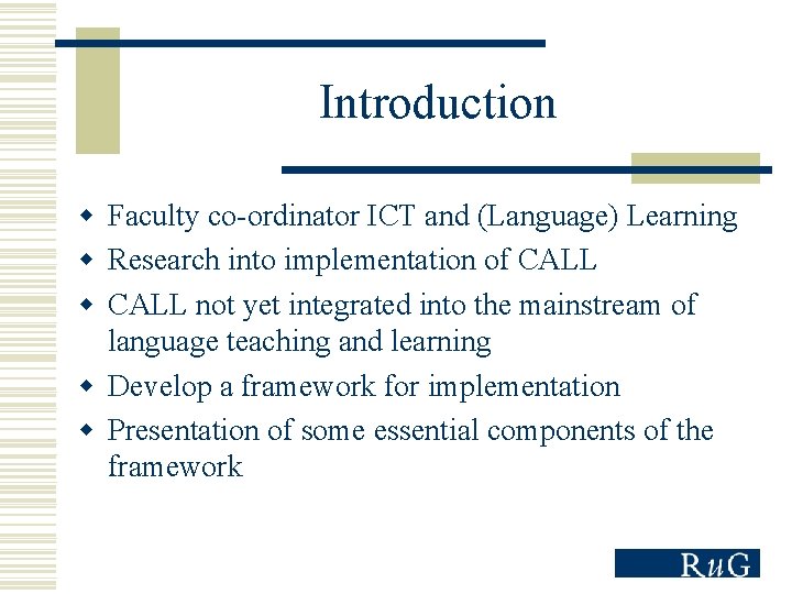 Introduction w Faculty co-ordinator ICT and (Language) Learning w Research into implementation of CALL