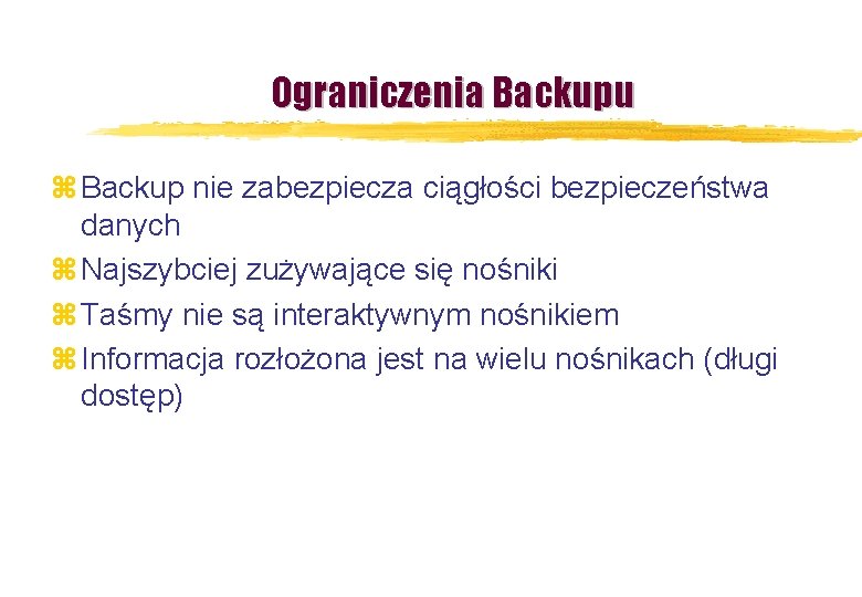 Ograniczenia Backupu z Backup nie zabezpiecza ciągłości bezpieczeństwa danych z Najszybciej zużywające się nośniki