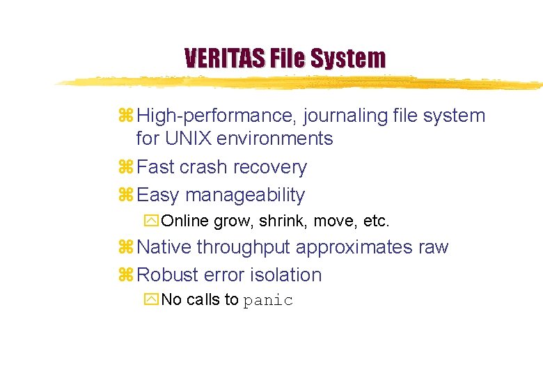VERITAS File System z High-performance, journaling file system for UNIX environments z Fast crash