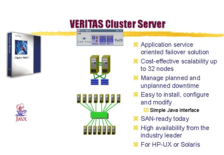 VERITAS Cluster Server z Application service oriented failover solution z Cost-effective scalability up to