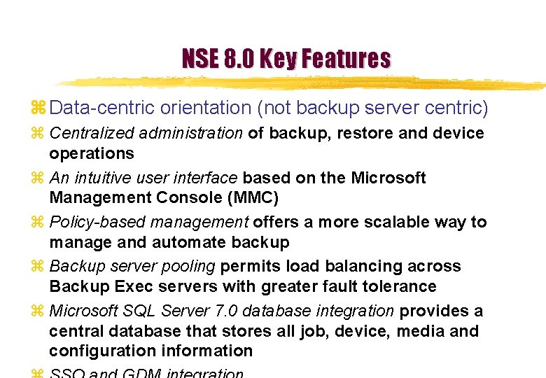 NSE 8. 0 Key Features z Data-centric orientation (not backup server centric) z Centralized