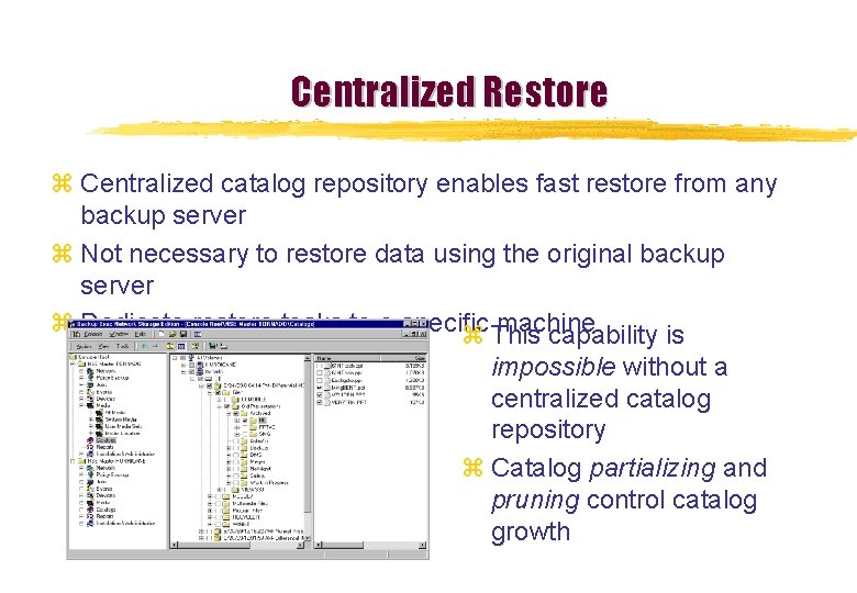 Centralized Restore z Centralized catalog repository enables fast restore from any backup server z