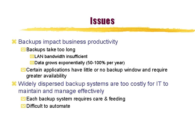 Issues z Backups impact business productivity y Backups take too long x. LAN bandwidth