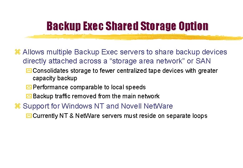 Backup Exec Shared Storage Option z Allows multiple Backup Exec servers to share backup