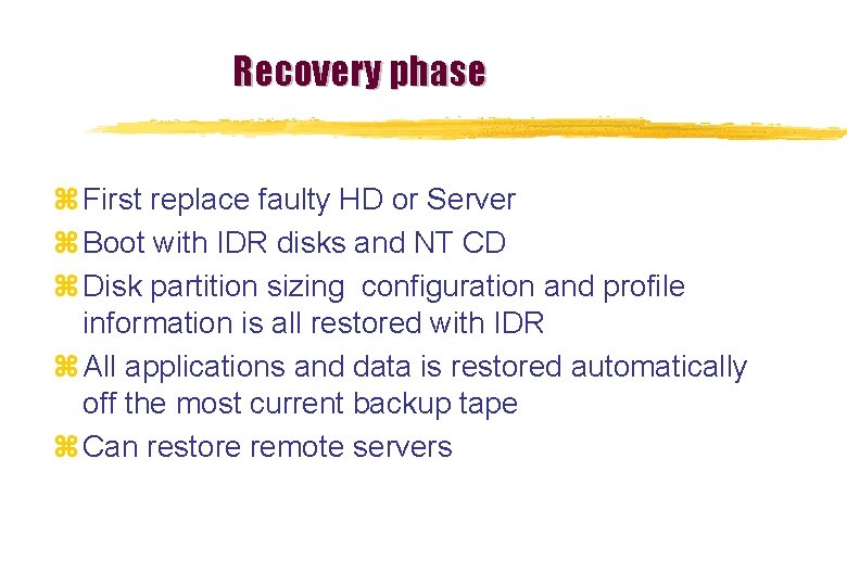 Recovery phase z First replace faulty HD or Server z Boot with IDR disks