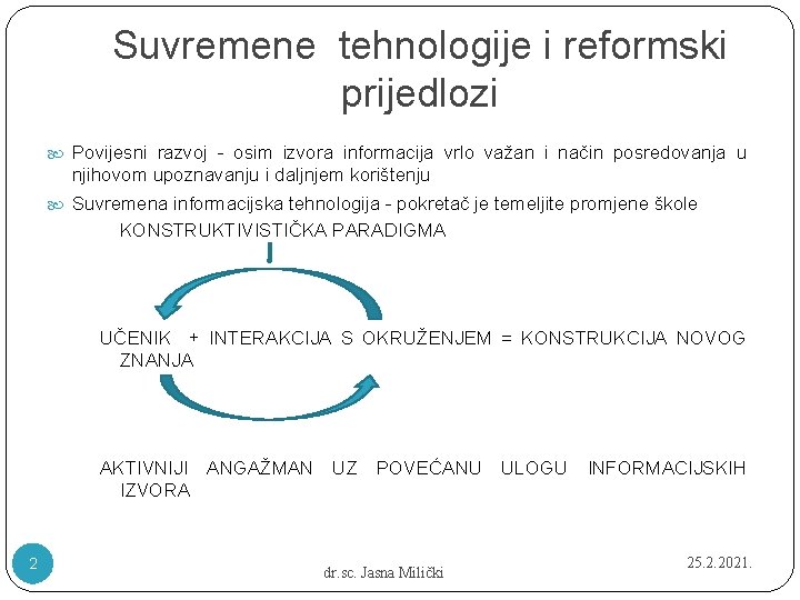 Suvremene tehnologije i reformski prijedlozi Povijesni razvoj - osim izvora informacija vrlo važan i