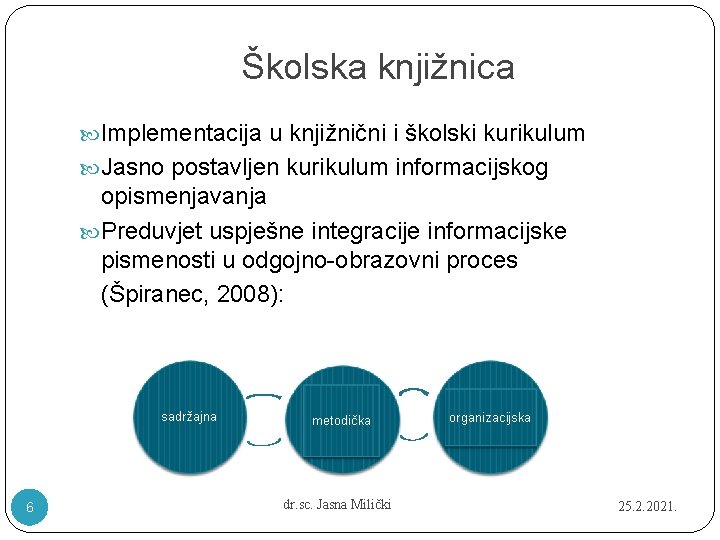Školska knjižnica Implementacija u knjižnični i školski kurikulum Jasno postavljen kurikulum informacijskog opismenjavanja Preduvjet Školska knjižnica Implementacija u knjižnični i školski kurikulum Jasno postavljen kurikulum informacijskog opismenjavanja Preduvjet