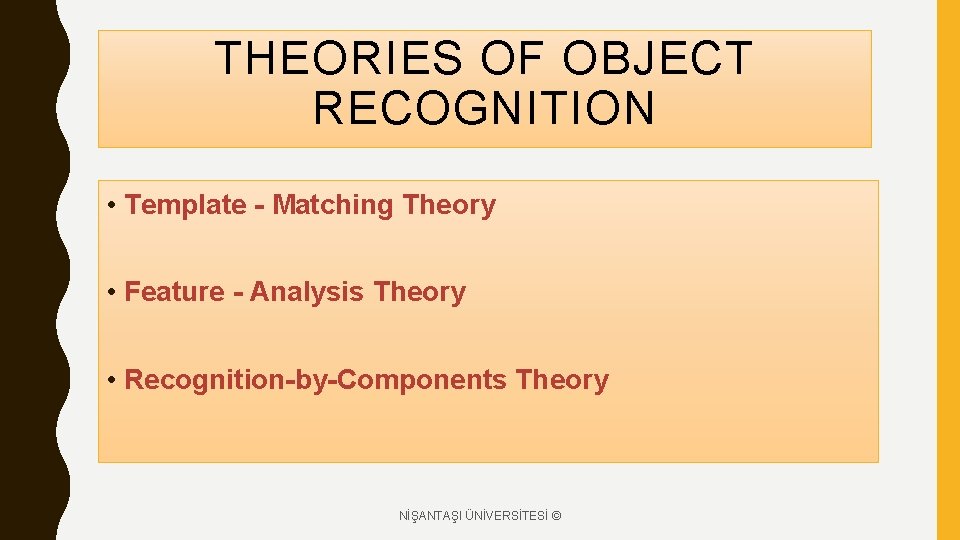 THEORIES OF OBJECT RECOGNITION • Template - Matching Theory • Feature - Analysis Theory